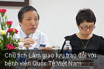 Chủ tịch Lâm giao lưu trao đổi với
bệnh viện Quốc Tế Việt Nam